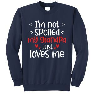 Im Not Spoiled My Grandpa Loves Me Funny Best Friend Sweatshirt