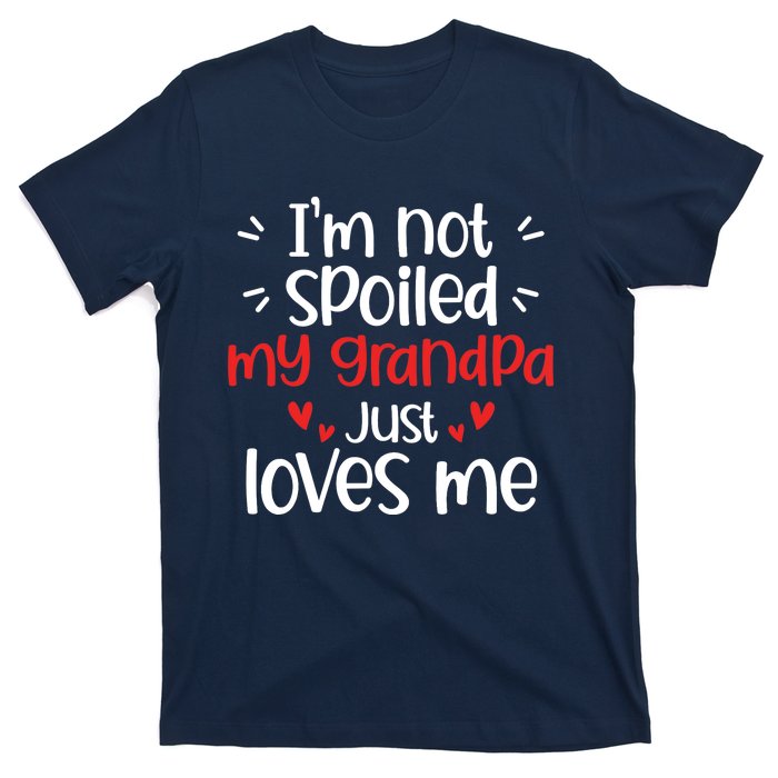 Im Not Spoiled My Grandpa Loves Me Funny Best Friend T-Shirt