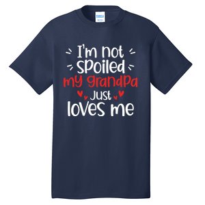 Im Not Spoiled My Grandpa Loves Me Funny Best Friend Tall T-Shirt