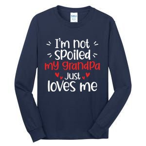 Im Not Spoiled My Grandpa Loves Me Funny Best Friend Tall Long Sleeve T-Shirt