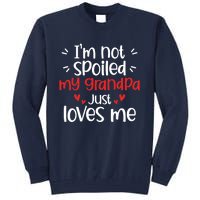 Im Not Spoiled My Grandpa Loves Me Funny Best Friend Tall Sweatshirt