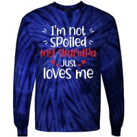 Im Not Spoiled My Grandpa Loves Me Funny Best Friend Tie-Dye Long Sleeve Shirt