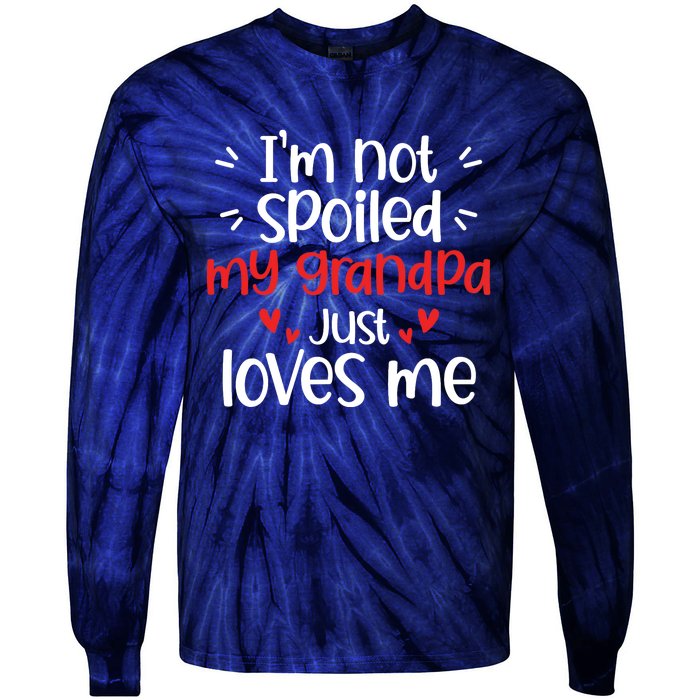 Im Not Spoiled My Grandpa Loves Me Funny Best Friend Tie-Dye Long Sleeve Shirt