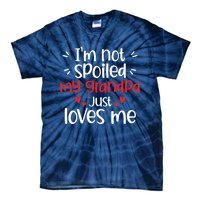 Im Not Spoiled My Grandpa Loves Me Funny Best Friend Tie-Dye T-Shirt