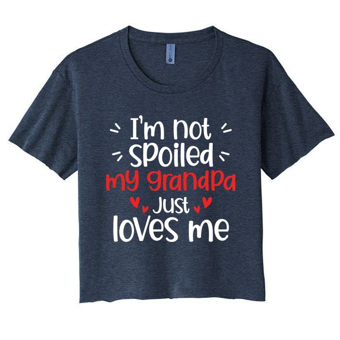 Im Not Spoiled My Grandpa Loves Me Funny Best Friend Women's Crop Top Tee