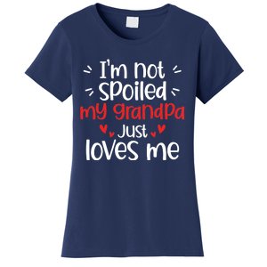 Im Not Spoiled My Grandpa Loves Me Funny Best Friend Women's T-Shirt