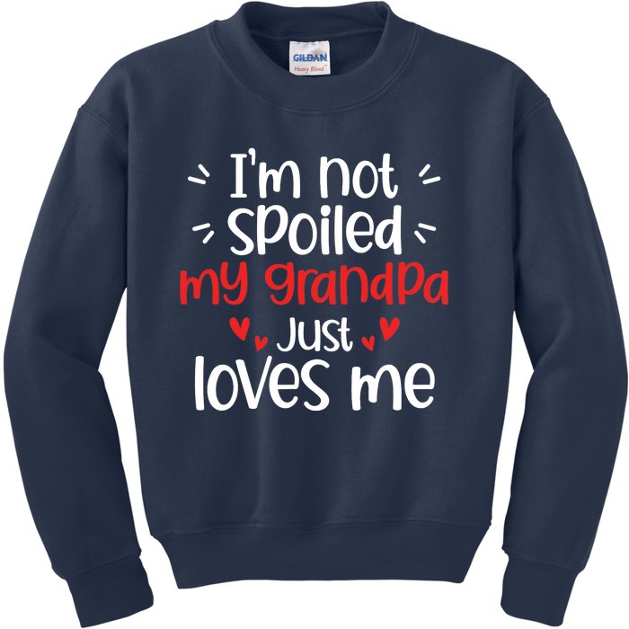 Im Not Spoiled My Grandpa Loves Me Funny Best Friend Kids Sweatshirt