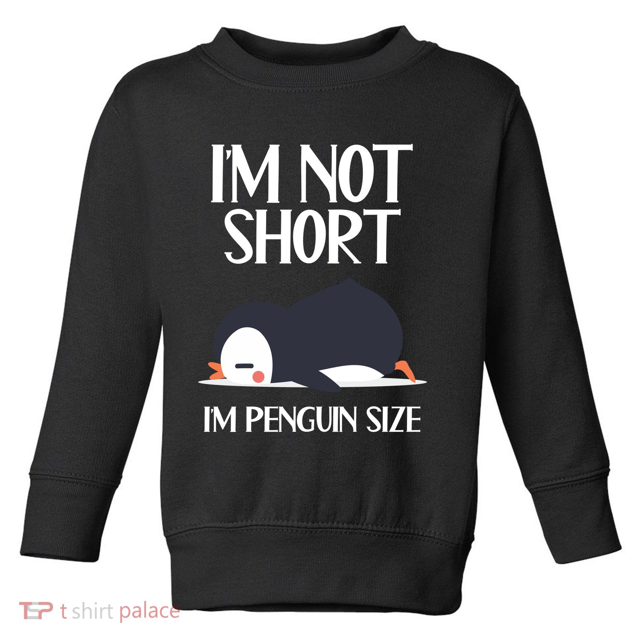 Im Not Short Im Penguin Size Funny Toddler Sweatshirt