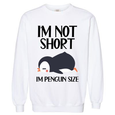 Im Not Short Im Penguin Size Funny Garment-Dyed Sweatshirt