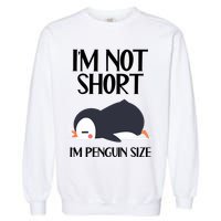 Im Not Short Im Penguin Size Funny Garment-Dyed Sweatshirt
