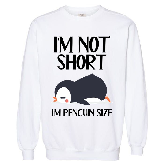 Im Not Short Im Penguin Size Funny Garment-Dyed Sweatshirt