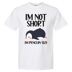 Im Not Short Im Penguin Size Funny Garment-Dyed Heavyweight T-Shirt