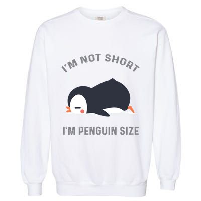 IM Not Short IM Penguin Size Cute Penguin Lover Great Gift Garment-Dyed Sweatshirt