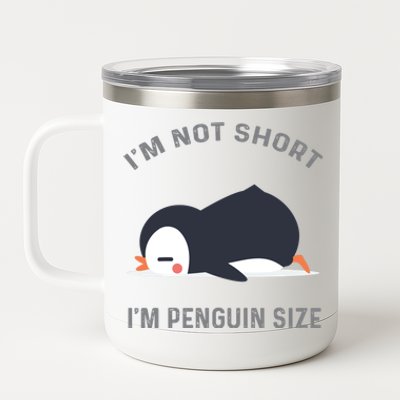 IM Not Short IM Penguin Size Cute Penguin Lover Great Gift 12 oz Stainless Steel Tumbler Cup