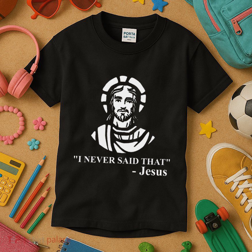 I Never Said That Jesus Funny Religious Kids T-Shirt