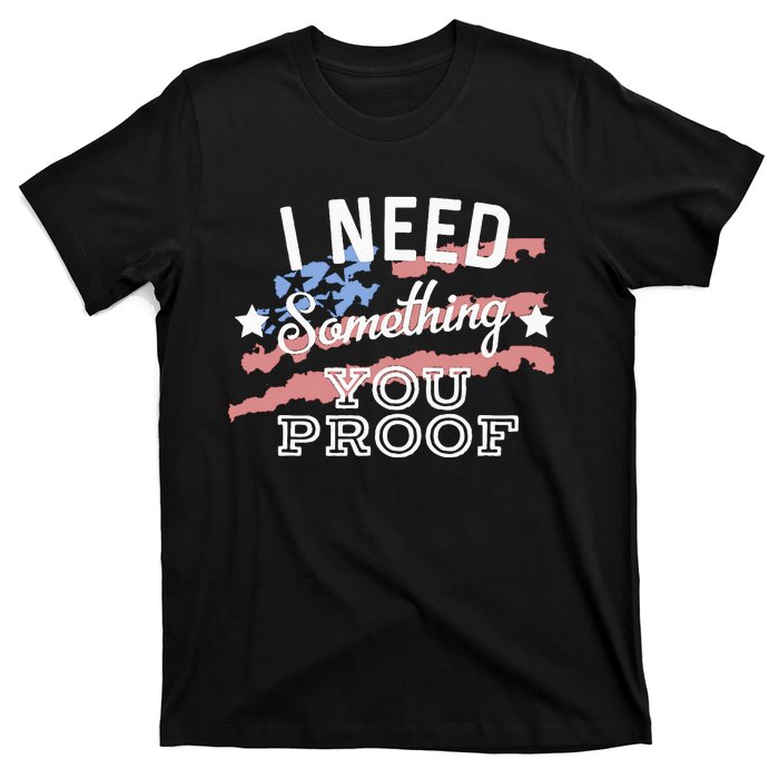 I Need Something You Proof Country Music Song Lyrics T-Shirt