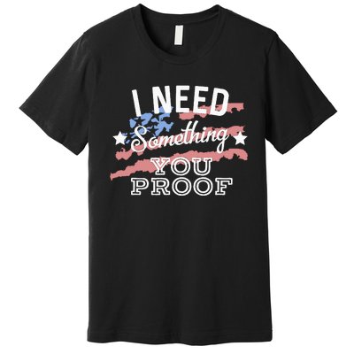 I Need Something You Proof Country Music Song Lyrics Premium T-Shirt