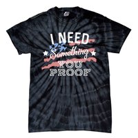 I Need Something You Proof Country Music Song Lyrics Tie-Dye T-Shirt