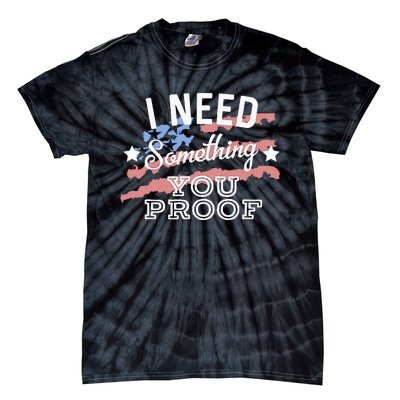 I Need Something You Proof Country Music Song Lyrics Tie-Dye T-Shirt