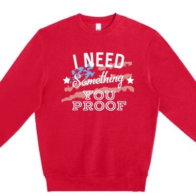 I Need Something You Proof Country Music Song Lyrics Premium Crewneck Sweatshirt