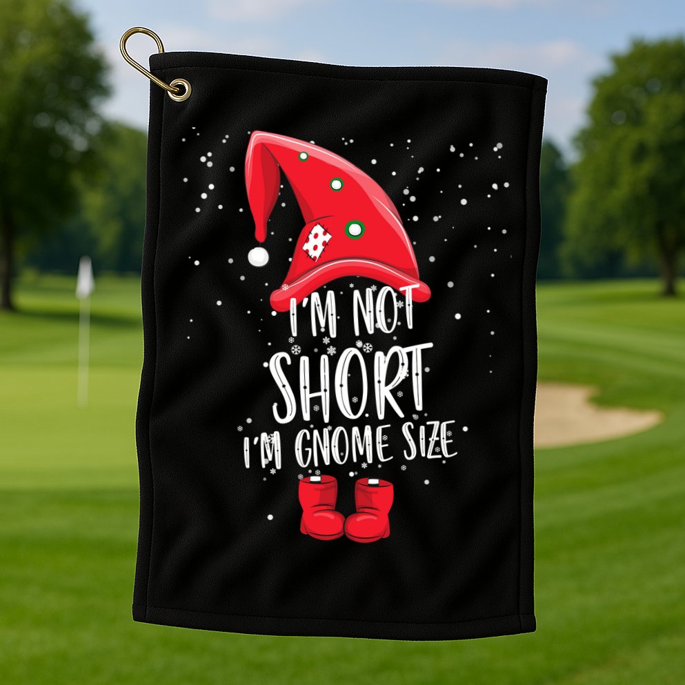 I'm Not Short I'm Gnome Size Golf Towel