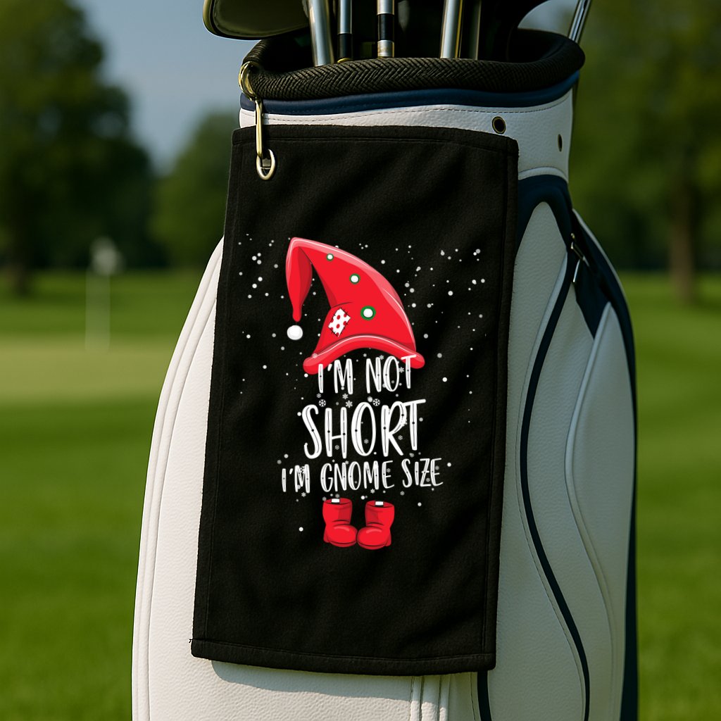 I'm Not Short I'm Gnome Size Golf Towel