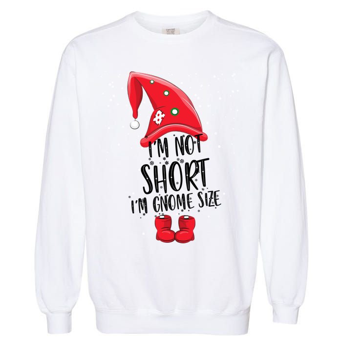 I'm Not Short I'm Gnome Size Garment-Dyed Sweatshirt