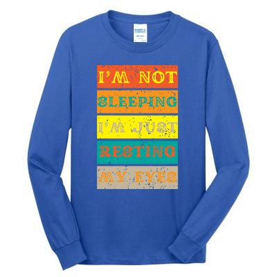 I'm Not Sleeping I'm Just Resting My Eyes Tall Long Sleeve T-Shirt