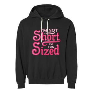 Im Not Short Im Fun Sized Garment-Dyed Fleece Hoodie