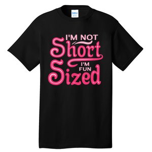 Im Not Short Im Fun Sized Tall T-Shirt