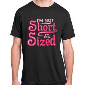 Im Not Short Im Fun Sized Adult ChromaSoft Performance T-Shirt