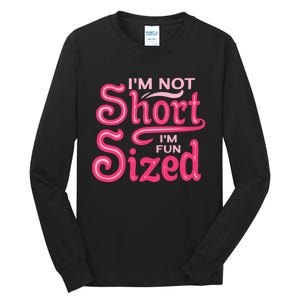 Im Not Short Im Fun Sized Tall Long Sleeve T-Shirt