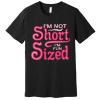 Im Not Short Im Fun Sized Premium T-Shirt