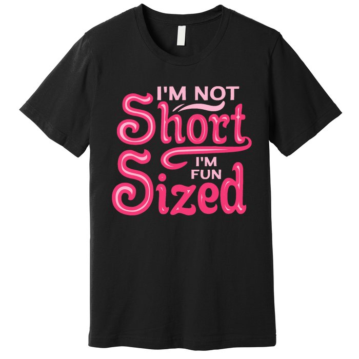 Im Not Short Im Fun Sized Premium T-Shirt