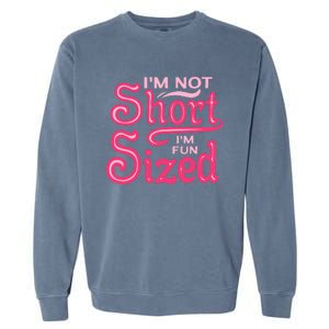 Im Not Short Im Fun Sized Garment-Dyed Sweatshirt