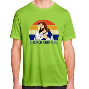 I Never Said That Funny Christian Humor Jesus God Lover Adult ChromaSoft Performance T-Shirt