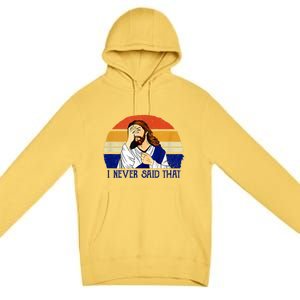 I Never Said That Funny Christian Humor Jesus God Lover Premium Pullover Hoodie