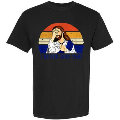 I Never Said That Funny Christian Humor Jesus God Lover Garment-Dyed Heavyweight T-Shirt