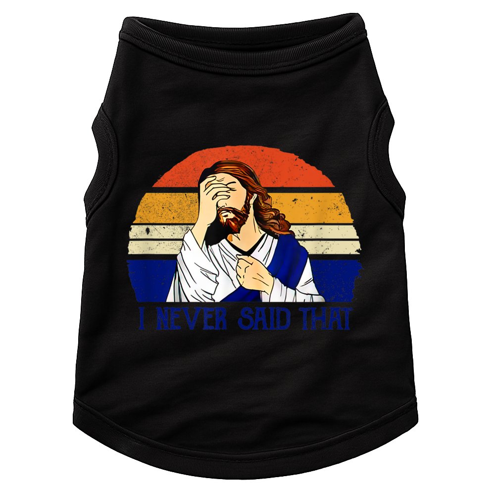 I Never Said That Funny Christian Humor Jesus God Lover Doggie Tank