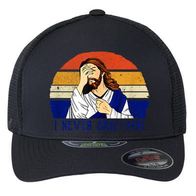 I Never Said That Funny Christian Humor Jesus God Lover Flexfit Unipanel Trucker Cap
