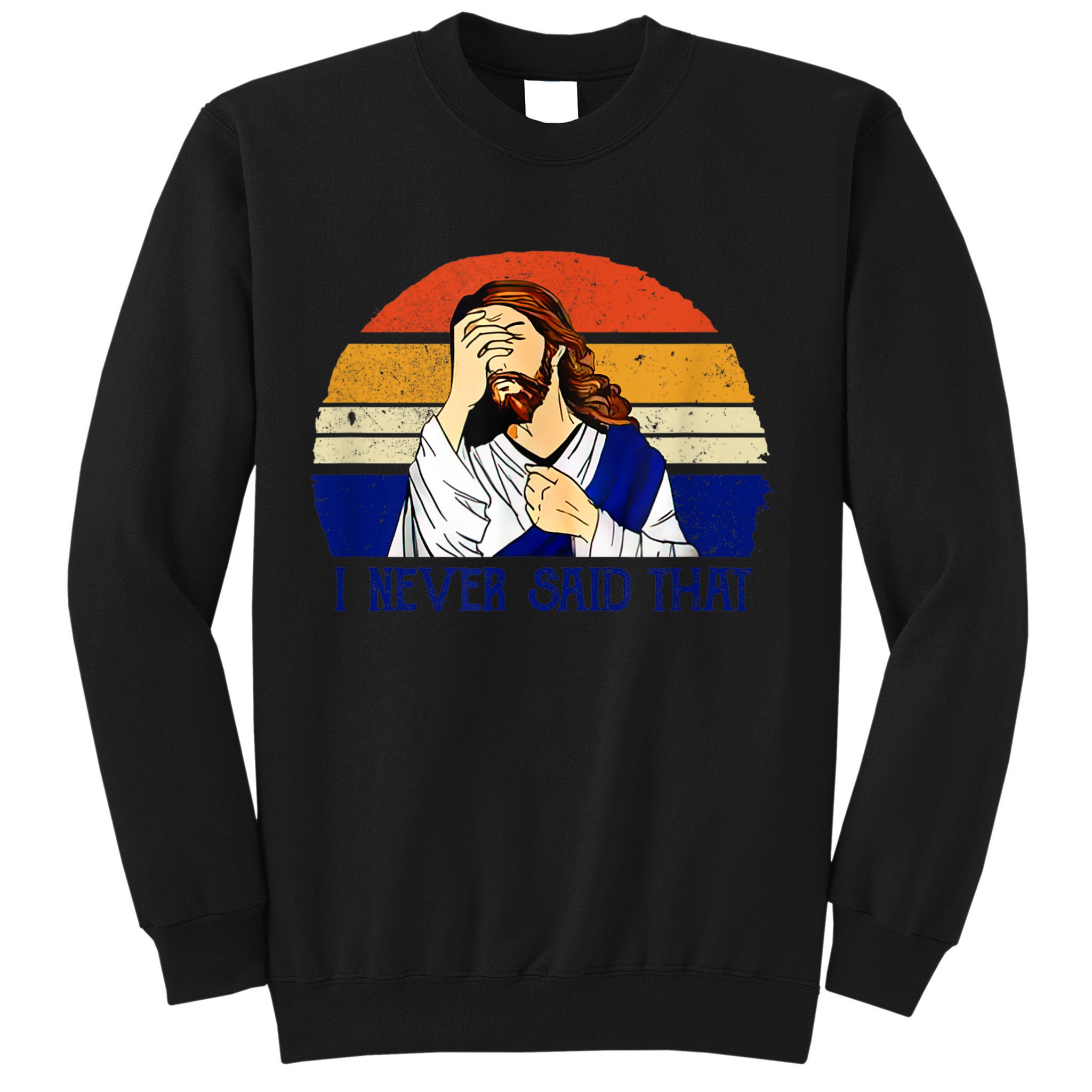 I Never Said That Funny Christian Humor Jesus God Lover Sweatshirt