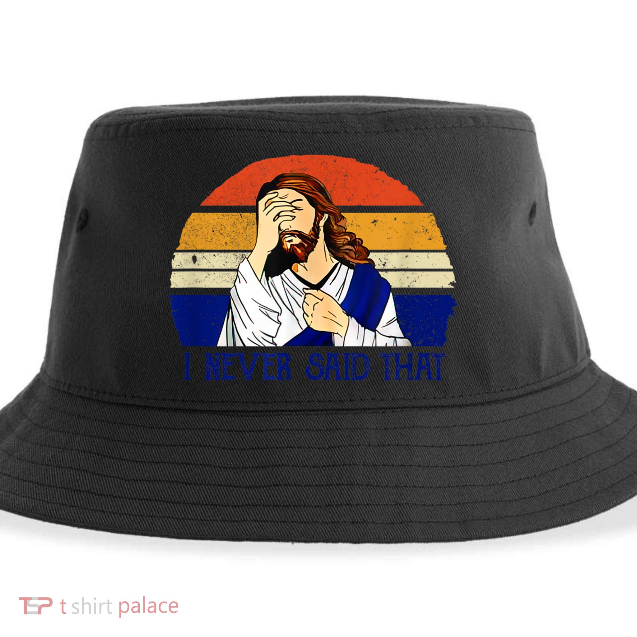 I Never Said That Funny Christian Humor Jesus God Lover Sustainable Bucket Hat