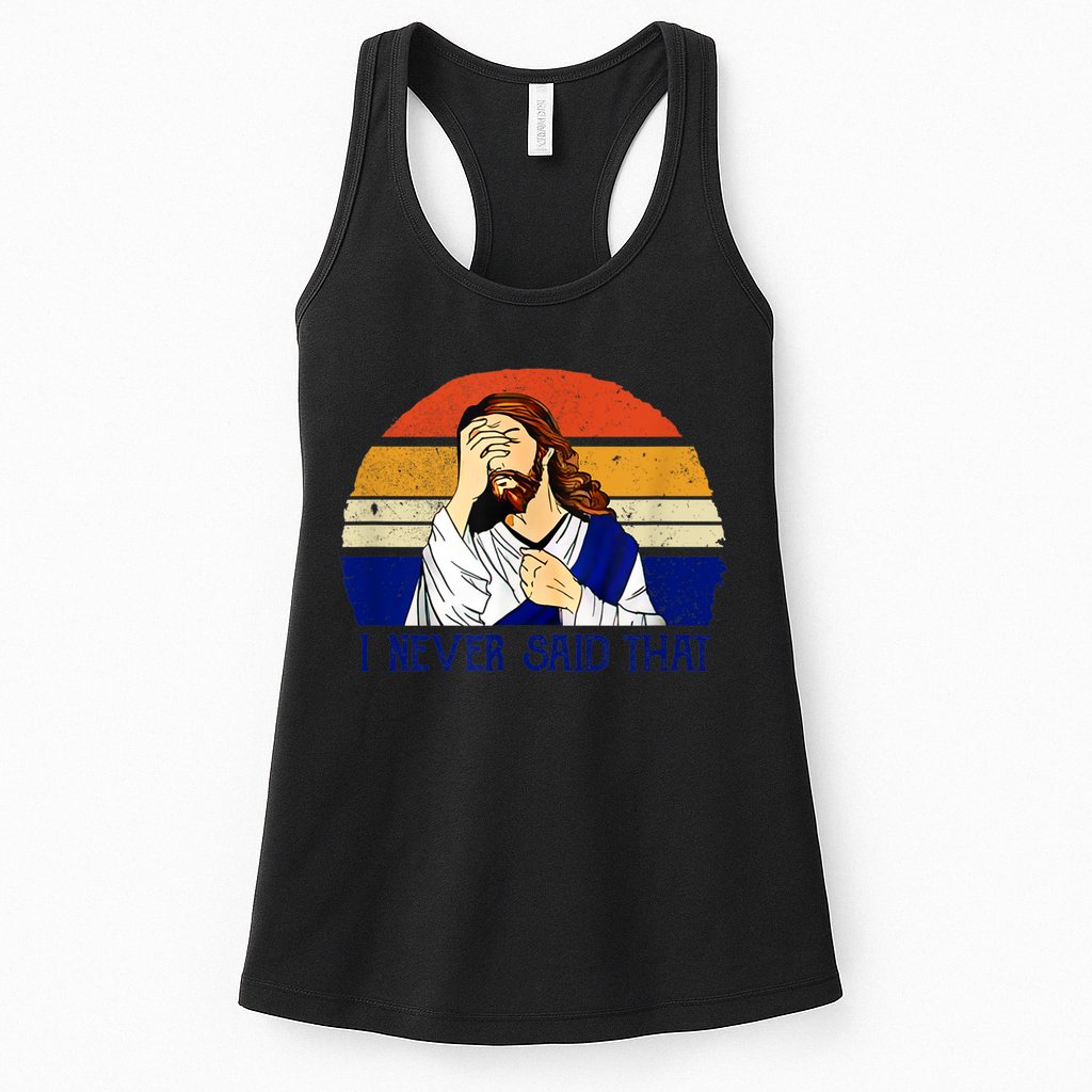 I Never Said That Funny Christian Humor Jesus God Lover Womens Tank Top