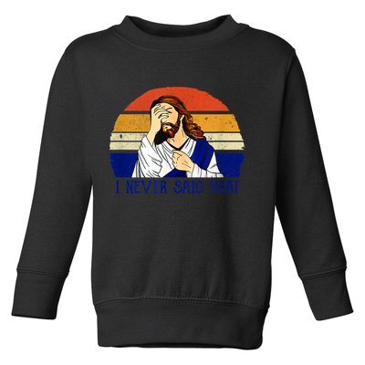 I Never Said That Funny Christian Humor Jesus God Lover Toddler Sweatshirt