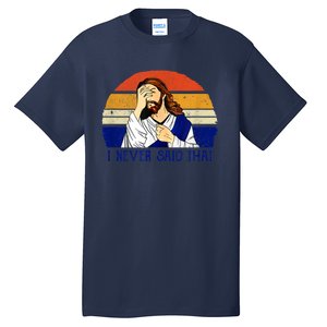 I Never Said That Funny Christian Humor Jesus God Lover Tall T-Shirt