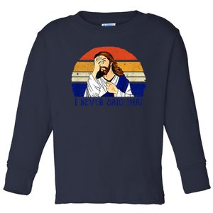 I Never Said That Funny Christian Humor Jesus God Lover Toddler Long Sleeve Shirt