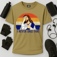 I Never Said That Funny Christian Humor Jesus God Lover Cooling Performance Crew T-Shirt