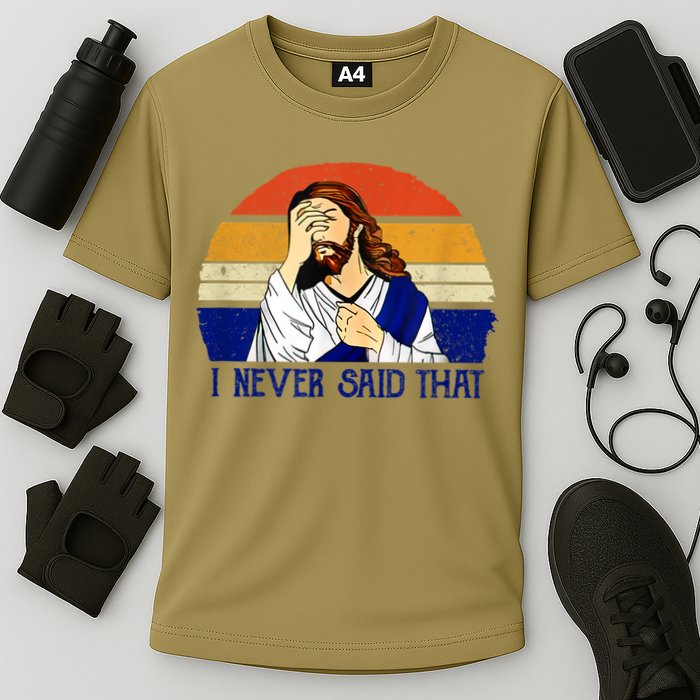 I Never Said That Funny Christian Humor Jesus God Lover Cooling Performance Crew T-Shirt