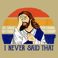 I Never Said That Funny Christian Humor Jesus God Lover Cooling Performance Crew T-Shirt