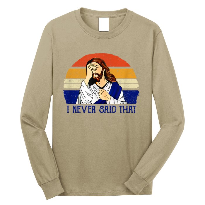 I Never Said That Funny Christian Humor Jesus God Lover Long Sleeve Shirt